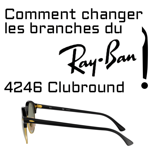 Changement des branches Ray-Ban 4246