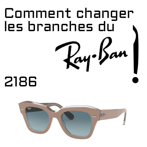 Changer les branches de Ray-Ban 2186