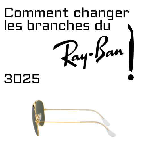 Comment changer les branches Ray-Ban 3025 Aviator