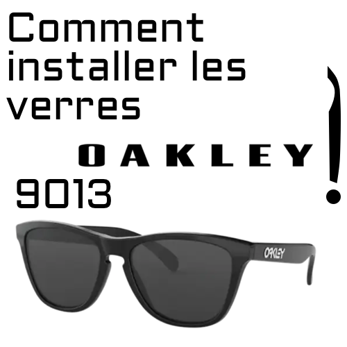 Comment remplacer les verres Oakley 9013 ?